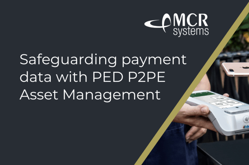 Safeguarding payment data with PED P2PE Asset Management