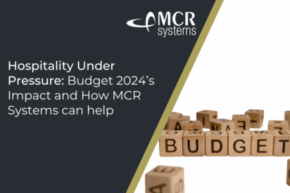 Hospitality Under Pressure: Budget 2024’s Impact and How MCR Systems Can Help
