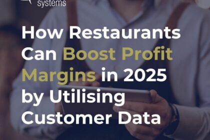 How Restaurants Can Boost Profit Margins in 2025 by Utilising Customer Data
